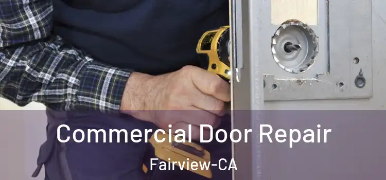  Commercial Door Repair Fairview-CA