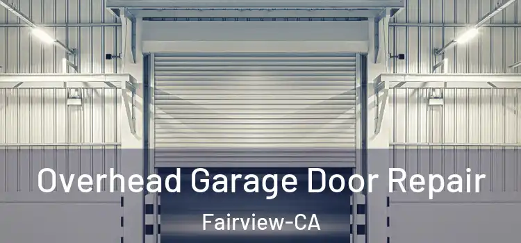  Overhead Garage Door Repair Fairview-CA
